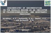 GEOCHEMISTRY OF SEDIMENTATION IN THE RUSALCA REGION AS AN INDICATOR OF PALEOOCEANOLOGICAL AND GEODYNAMIC PROCESSES Astakhov, A.S., Kolesnik, A.N., Bosin,
