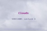 Clouds SOEE1400: Lecture 3. SOEE1400 : Meteorology and Forecasting2 Cloud Classification Four latin terms form the basis for the naming of clouds: –Cirrus.
