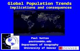 Global Population Trends implications and consequences Paul Sutton psutton@du.edu Department of Geography University of Denver.