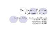 Carrier and Symbol Synchronization Hardware Software Co-design Final Project R91943045 楊進發 R91943050 楊雅嵐 R91943068 陳宴毅.