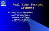 Real-Time Systems Lecture 8 Lärare: Olle Bowallius Telefon: 790 44 42 Email: olleb@isk.kth.se Anders Västberg Telefon: 790 44 55 Email: vastberg@kth.se.