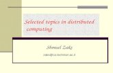 Selected topics in distributed computing Shmuel Zaks zaks@cs.technion.ac.il.