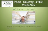 Pima County JTED PRESENTS Wellness: Stress Analyze sources of stress and stress management techniques.