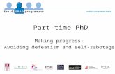 Part-time PhD Making progress: Avoiding defeatism and self-sabotage.