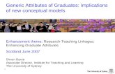 1 Generic Attributes of Graduates: Implications of new conceptual models Enhancement theme: Research-Teaching Linkages: Enhancing Graduate Attributes Scotland.