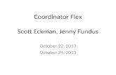 Coordinator Flex Scott Eckman, Jenny Fundus October 22, 2013 October 24, 2013.
