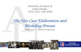 A U The Use Case Elaboration and Modeling Process Professor J. Alberto Espinosa Business Analysis & Data Design ITEC-630 Fall 2008.