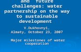 ICWC – achievements and future challenges: water partnership on the way to sustainable development V.Dukhovnyi, Almaty, October 23, 2007 Major milestones.