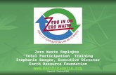 Zero Waste Employee “Total Participation” Training Stephanie Barger, Executive Director Earth Resource Foundation  Copywrite – Trademark.