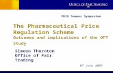 The Pharmaceutical Price Regulation Scheme Outcomes and implications of the OFT Study Simeon Thornton Office of Fair Trading 07 June 2007 PDIG Summer Symposium.