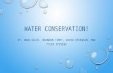 WATER CONSERVATION! BY: ADNA GAZIC, BRANDON TERRY, DAVID ATKINSON, AND TYLER STEVENS.