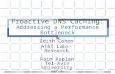SAINT ‘01 Proactive DNS Caching: Addressing a Performance Bottleneck Edith Cohen AT&T Labs-Research Haim Kaplan Tel-Aviv University.