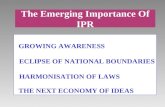 The Emerging Importance Of IPR GROWING AWARENESS ECLIPSE OF NATIONAL BOUNDARIES HARMONISATION OF LAWS THE NEXT ECONOMY OF IDEAS.