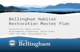 1 Bellingham Habitat Restoration Master Plan Presented by: Renee LaCroix Environmental Coordinator, Public Works (360) 778–7966 rlacroix@cob.org.