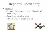 Regents Chemistry Agenda –Start Chapter 12 - Chemical Bonding –Bonding worksheet –HW: Finish worksheet.