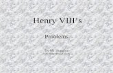 Henry VIII’s Problems By Mr Huggins .