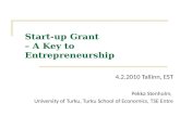 Start-up Grant – A Key to Entrepreneurship 4.2.2010 Tallinn, EST Pekka Stenholm, University of Turku, Turku School of Economics, TSE Entre.