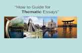 “How to Guide for Thematic Essays”. What is a Thematic Essay? A Thematic Essay is designed to function as a Traditional Essay where the student is provided.