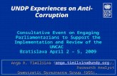 UNDP Experiences on Anti- Corruption Consultative Event on Engaging Parliamentarians to Support the Implementation and Review of the UNCAC Bratislava April.
