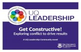 Get Constructive! Exploring conflict to drive results A UQ Leadership Community event.