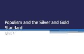 Populism and the Silver and Gold Standard Unit 4.