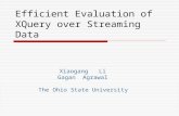 Efficient Evaluation of XQuery over Streaming Data Xiaogang Li Gagan Agrawal The Ohio State University.