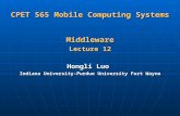 CPET 565 Mobile Computing Systems Middleware Lecture 12 Hongli Luo Indiana University-Purdue University Fort Wayne.