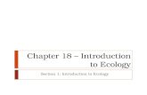 Chapter 18 – Introduction to Ecology Section 1: Introduction to Ecology.