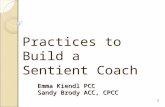 1 Emma Kiendl PCC Sandy Brody ACC, CPCC Practices to Build a Sentient Coach.