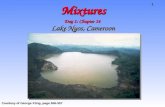 1 Mixtures Day 1: Chapter 14 Lake Nyos, Cameroon Courtesy of George Kling, page 556-557.