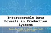 Dave Denault & Brian Scarlett IICWG October 2005 Interoperable Data Formats in Production Systems