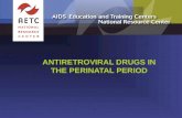 ANTIRETROVIRAL DRUGS IN THE PERINATAL PERIOD. Use of ARV Drugs by HIV-Infected Pregnant Women and Their Infants  Considerations for choice of ARV drugs.