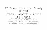 IT Consolidation Study @ CSU Status Report – April 15, 2011 P. Burns, B. Carney, D. Carpenter, J. Folkestad, T. Hadley, A. Horn, E. Peyronnin, R. Scott,