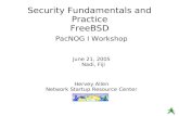 Security Fundamentals and Practice FreeBSD PacNOG I Workshop June 21, 2005 Nadi, Fiji Hervey Allen Network Startup Resource Center.