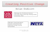 Creating Positive Change Brian Endicott Member, Governing Board Grants Committee Chair National College Testing Association Manager for Enrollment Services.