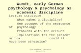 Wundt, early German psychology & psychology as academic discipline Lecture structure What makes a discipline? One account of the emergence of psychology.
