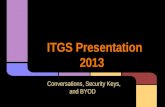 ITGS Presentation 2013 Conversations, Security Keys, and BYOD.