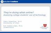 They're doing what online? Assessing college students' use of technology Stacy Ackerlind, Ph.D. University of Utah Kim VanDerLinden, Ph.D. StudentVoice.