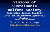 Visions of Sustainable Welfare Society Extending Social Quality into an Asian/Developmental Context Yoshinori Hiroi Chiba University, Japan hiroi@le.chiba-u.ac.jp.