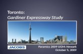 Toronto: Gardiner Expressway Study Paramics 2009 UGM: Newark October 5, 2009.