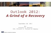 Elliott D. Pollack & Company Outlook 2012: A Grind of a Recovery September 30, 2011 By: Elliott D. Pollack CEO, Elliott D. Pollack & Company.