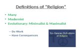 Definitions of “Religion” Many Modernist Evolutionary: Minimalist & Maximalist -- Do Work -- Have Consequences.