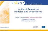 INFSO-RI-508833 Enabling Grids for E-sciencE  Incident Response Policies and Procedures Carlos Fuentes carlos.fuentes@rediris.escarlos.fuentes@rediris.es.
