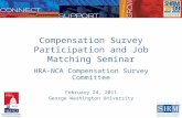 Compensation Survey Participation and Job Matching Seminar HRA-NCA Compensation Survey Committee February 24, 2011 George Washington University.