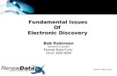Renew Data Corp. Bob Robinson General Counsel Renew Data Corp. (512) 458-3004 Fundamental Issues Of Electronic Discovery.