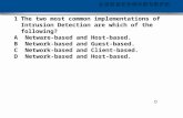 每时每刻 可信安全 1The two most common implementations of Intrusion Detection are which of the following? A Netware-based and Host-based. B Network-based and Guest-based.