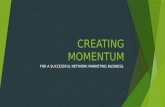 CREATING MOMENTUM FOR A SUCCESSFUL NETWORK MARKETING BUSINESS.