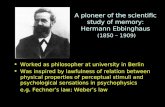 A pioneer of the scientific study of memory: Hermann Ebbinghaus (1850 – 1909) Worked as philosopher at university in Berlin Was inspired by lawfulness.