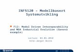 ICT INF5120 – Modellbasert Systemutvikling F13: Model Driven Interoperability and MDA Industrial Evolution (Genova example) Lecture 03.05.2010 Arne-Jørgen.