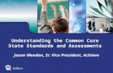 Understanding the Common Core State Standards and Assessments Jason Weedon, Sr. Vice President, Achieve.
